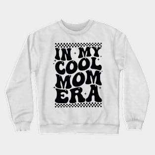 In My Cool Mom Era Groovy Mothers Day Women Mom Life Retro Crewneck Sweatshirt